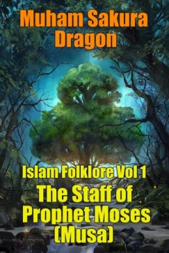 Muham Sakura Dragon - Islam Folklore Vol 1 The Staff of Prophet Moses (Musa)