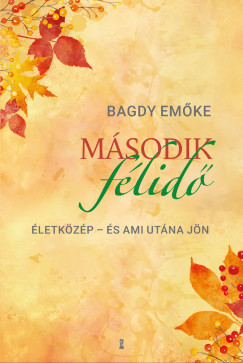 Bagdy Emőke - Második félidő Életközép - és ami utána jön