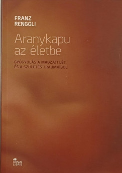 Franz Renggli - Aranykapu az letbe