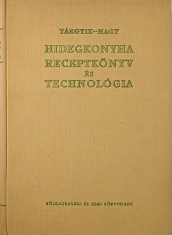 Nagy L�szl� - T�rgyik S�ndor - Hidegkonyha receptk�nyv �s technol�gia