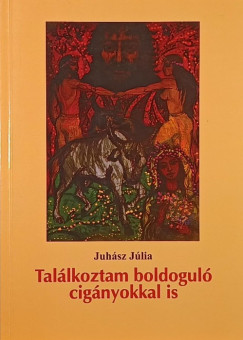 Juhász Júlia - Találkoztam boldoguló cigányokkal is