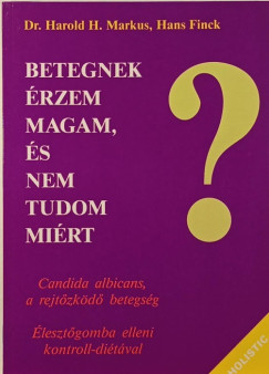 Hans Finck - Harold H. Markus - Betegnek rzem magam, s nem tudom mirt