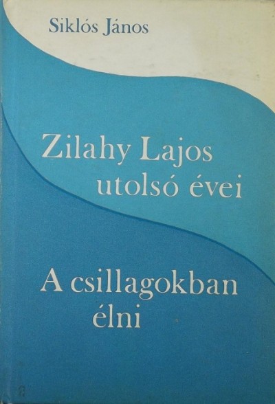 Siklós János - Zilahy Lajos utolsó évei - A csillagokban élni