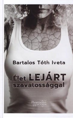 Bartalos T�th Iveta - �let lej�rt szavatoss�ggal