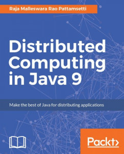 Raja Malleswara Rao Pattamsetti - Distributed Computing in Java 9