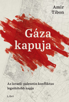 Amir Tibon - Gza kapuja - Az izraeli-palesztin konfliktus legsttebb napja