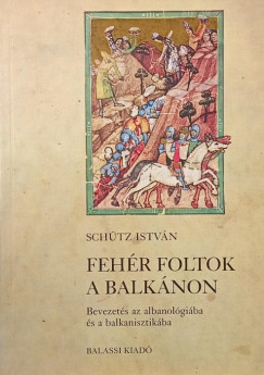 Schütz István - Fehér foltok a Balkánon