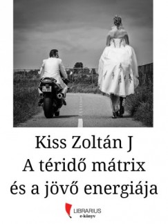 Zoltn J Kiss - A trid mtrix s a jv energija
