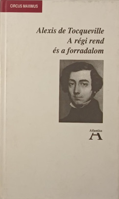 Alexis De Tocqueville - A rgi rend s a forradalom