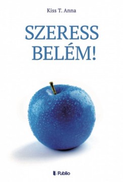 Kiss T. Anna - Szeress belm!