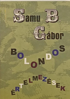 Samu B. Gbor - Bolondos rtelmezsek
