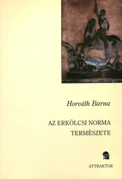 Horvth Barna - Az erklcsi norma termszete