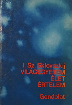 I. Sz. Sklovszkij - Világegyetem, élet, értelem