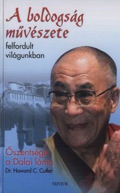 Howard C. Cutler - szentsge A Xiv. Dalai Lma - A boldogsg mvszete felfordult vilgunkban