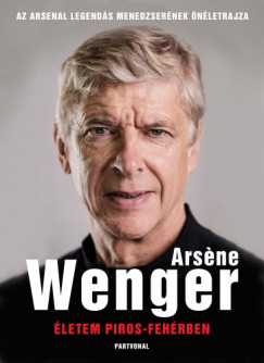 Arsene Wenger - letem piros-fehrben - Az Arsenal legends menedzsernek letrajza