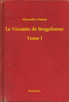 Dumas Alexandre - Alexandre Dumas - Le Vicomte de Bragelonne - Tome I