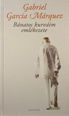 Gabriel Garca Mrquez - Bnatos kurvim emlkezete