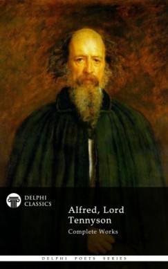 Alfred Lord Tennyson - Delphi Complete Works of Alfred, Lord Tennyson (Illustrated)