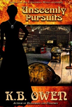 K.B. Owen - Unseemly Pursuits - book 2 of the Concordia Wells Mysteries