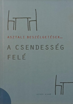 Galambos dm  (Szerk.) - A csendessg fel- Asztali beszlgetsek 2.