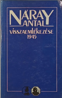 N�ray Antal - Dr. Szak�ly S�ndor   (�ssze�ll.) - N�ray Antal visszaeml�kez�se 1945