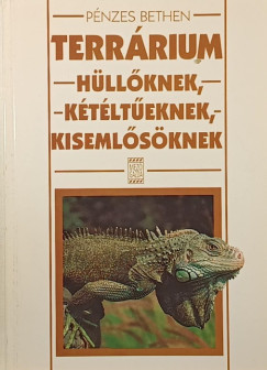 Pnzes Bethen - Terrrium hllknek, ktlteknek, kisemlsknek