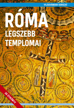Juszt Róbert (Szerk.) - Róma legszebb templomai