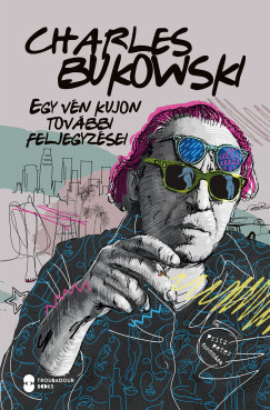 Charles Bukowski - Egy vn kujon tovbbi feljegyzsei