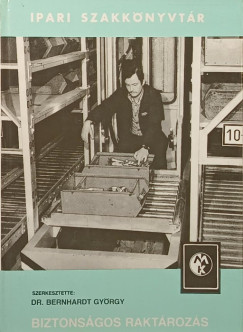 Dr. Bernhardt Gy�rgy   (Szerk.) - Biztons�gos rakt�roz�s