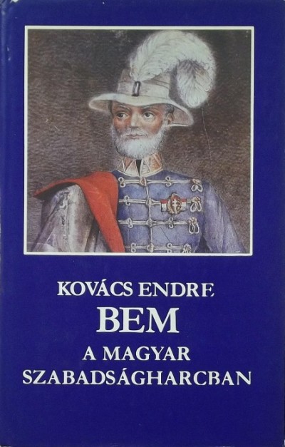 Kovács Endre - Bem a magyar szabadságharcban