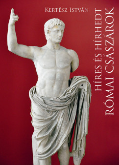 Kertész István - Híres és hírhedt római császárok