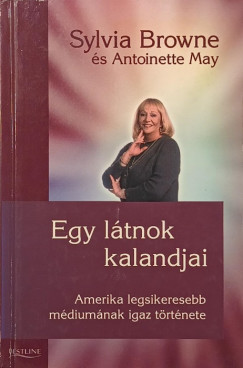 Sylvia Browne - Antoinette May - Egy látnok kalandjai