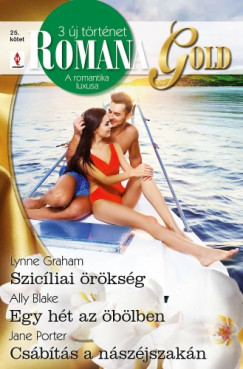 Lynne Graham; Ally Blake; Jane Porter - Romana Gold 25. - Szicliai rksg; Egy ht az blben; Csbts a nszjszakn