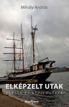 Mihly Andrs - Elkpzelt utak - Versek s kp-emlkek