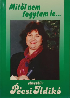 Pécsi Ildikó - Mitől nem fogytam le... ...és mitől fogytam le? (Két mű)