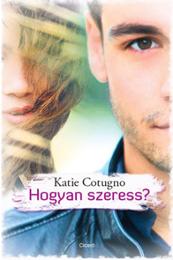 Katie Cotugno - Hogyan szeress?