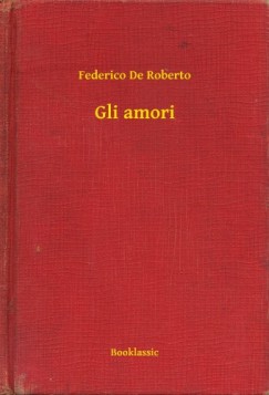 Federico De Roberto - Gli amori