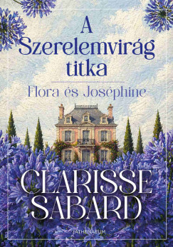 Clarisse Sabard - A Szerelemvirág titka