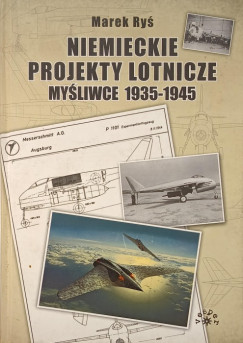 Marek Rys - Niemieckie projekty Lotnicze mysliwce 1935-1945