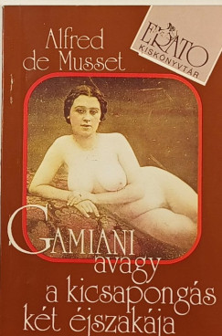 Alfred De Musset - Gamiani avagy a kicsapongs kt jszakja