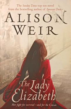Alison Weir - The Lady Elizabeth