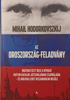 Mihail Hodorkovszkij - Az Oroszorszg-feladvny