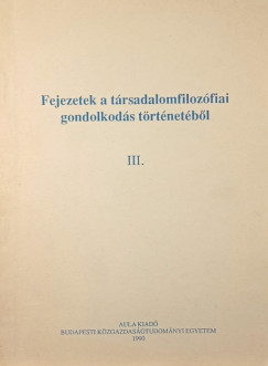 Br Zoltn   (Szerk.) - Fejezetek a trsadalomfilozfiai gondolkods trtnetbl III.