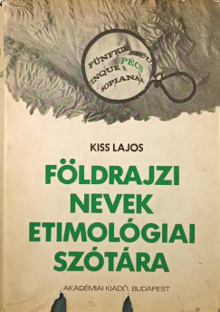 Kiss Lajos - Fldrajzi nevek etimolgiai sztra