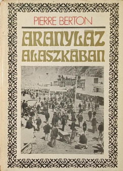 Pierre Berton - Aranyláz Alaszkában