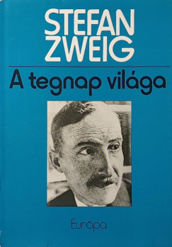 Stefan Zweig - A tegnap vil�ga