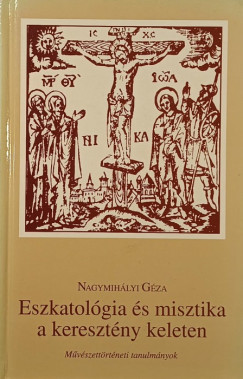 Nagymihlyi Gza - Eszkatolgia s misztika a keresztny keleten