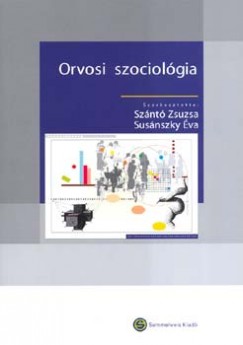 Susánszky Éva (Szerk.) - Szántó Zsuzsanna (Szerk.) - Orvosi szociológia