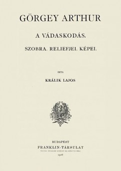 Králik Lajos - Görgey Arthur - A vádaskodás, szobra, reliefjei, képei