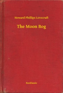 Howard Phillips Lovecraft - The Moon Bog